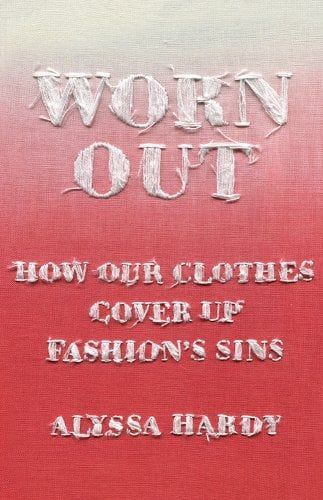 Worn Out: How Our Clothes Cover Up Fashion's Sins